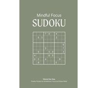 Mindful Focus Sudoku Puzzle Book, Volume One: Easy: Relaxing Sudoku Puzzles for Focus, Stress Relief, and Mental Clarity | 50+ Puzzles | 6x9 Inches, 110 Pages | Solutions Included