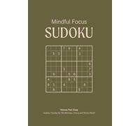 Mindful Focus Sudoku Puzzle Book, Volume Two: Easy: Relaxing Sudoku Puzzles for Focus, Stress Relief, and Mental Clarity | 50+ Puzzles | 6x9 Inches, 110 Pages | Solutions Included