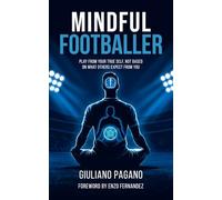 Mindful Footballer: Play from your true self, not based on what others expect from you
