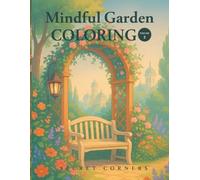 Mindful Garden Coloring - Secret Corners (Volume 2): A Calming Escape Into Nature’s Most Peaceful Places