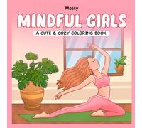Mindful Girls: Coloring Book For Adults And Teens Featuring Cozy Calm Girl Activities For Stress Relief and Relaxation
