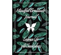 Mindful Gratitude Journal: 52 Weeks to Embrace Life with Thankfulness: Cultivating a Life of Abundance Through Mindful Reflection"