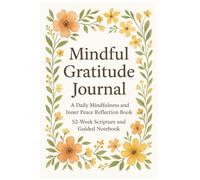 Mindful Gratitude Journal: A Daily Mindfullness and Inner Peace Reflection Book. 52-Weeks Scripture and Guided Notebook