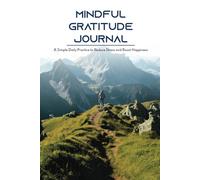 Mindful Gratitude Journal: A Simple Daily Practice to Reduce Stress and Boost Happiness: 365 Days of Reflection, Positivity, and Self-Discovery