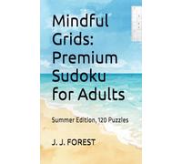 Mindful Grids: Premium Sudoku for Adults: Summer Edition, 120 Puzzles