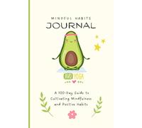 Mindful Habits Journal: A 100-Day Guide to Cultivating Mindfulness and Positive Habits