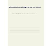 Mindful Handwriting Practice for Adults: 15-Minute Daily Print & Cursive Exercises with Inspirational Quotes for Relaxation, Focus, and Better Penmanship
