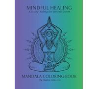 Mindful Healing: A 21-Day Chakra Healing Challenge for Stress Relief and Grounded Energy: Coloring, Yoga, and Journaling for Beginners