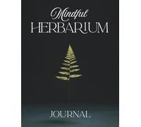 Mindful Herbarium: Journal for Collecting Plants - DIY Pressed Flower Art Book for Nature Lovers