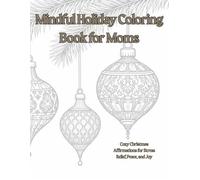 Mindful Holiday Coloring Book for Moms: Cozy Christmas Affirmations for Stress Relief, Peace, and Joy