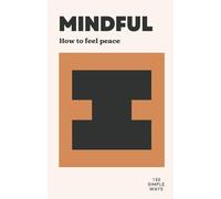 MINDFUL: How to feel peace (150 Simple Ways)
