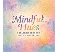 Mindful Hues: A Coloring Book for Peace & Relaxation - Stress Relief & Anxiety Reduction for Adults - Meditation Coloring Pages with Serene Art Therapy Designs for Creative Calm & Focus Activities