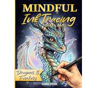 Mindful Ink Tracing Book for Adults: Dragons & Fantasy - Trace Magical Creatures One Line at a Time for Relaxation and Creative Escape