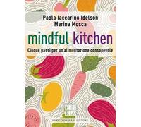 Mindful kitchen. Cinque passi per un'alimentazione consapevole