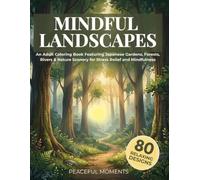 Mindful Landscapes Coloring Book for Adults: Featuring Peaceful Japanese Gardens, Forests, Rivers, Mountains, and Nature Scenery for Relaxation, Stress Relief, and Mindfulness