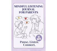 Mindful Listening Journal for Parents: Pause. Listen. Connect.