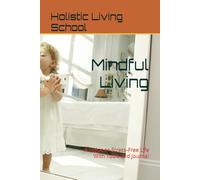 Mindful Living: A Guide to Stress-Free Life With Tools and Journal