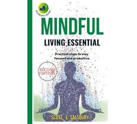 Mindful living essential: Practical steps to stay focused and productive