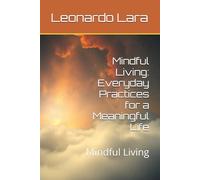 Mindful Living: Everyday Practices for a Meaningful Life: Mindful Living