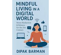 Mindful Living in a Digital World: Stress-Reduction & Balance for the 21st Century