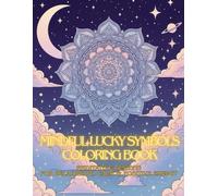 Mindful Lucky Symbols Coloring Book: Meditative Designs for Relaxation, Calm & Positive Energy