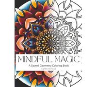 Mindful Magic: A Sacred Geometry Coloring Book (Volume I)