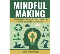MINDFUL MAKING: SUSTAINABLE PRODUCT DEVELOPMENT FROM CONCEPT TO MARKET