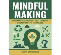 MINDFUL MAKING: SUSTAINABLE PRODUCT DEVELOPMENT FROM CONCEPT TO MARKET