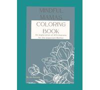 Mindful Mamas Coloring Book: An exploration of affirmations for the expectant Mother