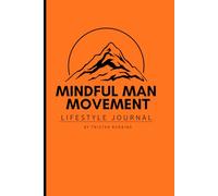 Mindful Man Movement Lifestyle Journal: Transform Your Life in 7 Weeks