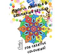 Mindful Mandala and Geomazing Designs.: Colour & Calm: Stress Relief and Relaxation for Adults & Teens