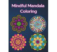 Mindful Mandala Coloring Book: A Calming Adult Coloring Book for Stress Relief, Relaxation, and Mindfulness
