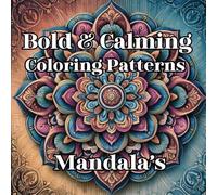 Mindful Mandala Coloring Book: Bold & Simple Designs for Relaxation: A Fun and Relaxing Coloring Book with Bold, Easy Mandalas for Stress Relief and Mindfulness