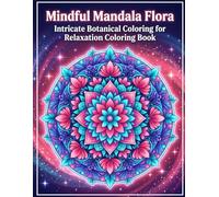 Mindful Mandala Flora: Intricate Botanical Coloring for Relaxation