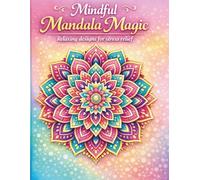 Mindful Mandala Magic: Relaxing designs for stress relief