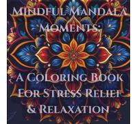 Mindful Mandala Moments: Coloring Book For Adults