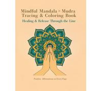 Mindful Mandala×Mudra Tracing & Coloring Book: Healing & Release Though The Line