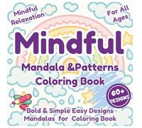 Mindful Mandala & Patterns Coloring Book: Bold & Simple Designs for Kids, Adults, Teens, and Seniors: Stress Relief Coloring Book with Easy Mandalas, ... Activities, Calming Shapes, Mindfulness