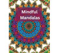 Mindful Mandalas: 30 Relaxing Mandala Designs for Stress Relief & Mindfulness