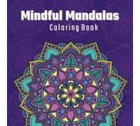 Mindful Mandalas: 30 Unique Mandala Patterns for Stress Relief and Relaxation | Adult Coloring Book