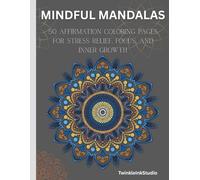 Mindful Mandalas: 50 Affirmation Coloring Pages for Stress Relief, Focus, and Inner Growth
