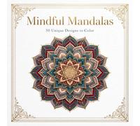 Mindful Mandalas: 50 Unique Designs to Color: Relaxing Geometric Patterns for Creative Time, Quiet Moments, and Mindful Coloring