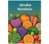 Mindful Mandalas: 8.5x11 Inch | 72 Pages | 36 Intricate Fruit & Vegetable Mandala Designs for Relaxation, Creativity, and Mindfulness