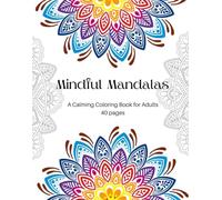Mindful Mandalas: A Calming Coloring Book for Adults