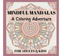 Mindful Mandalas: A Coloring Adventure For Adults & Kids