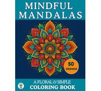 Mindful Mandalas:A Floral and Easy Coloring Book for Adults with 50 Intricate Designs for Stress Relief and Relaxation: A Beautiful Collection of Floral Mandala Patterns to Color