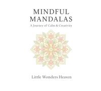 Mindful Mandalas: A Journey of Calm & Creativity: 30 Relaxing Floral & Petal Patterns for Mindful Coloring
