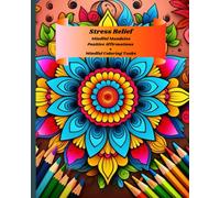 Mindful Mandalas: A Journey of Calm, Creativity & Positive Affirmations: Relax, Color, and Embrace Your Inner Joy with this Stress Relief Book