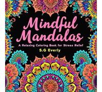Mindful Mandalas: A Relaxing Coloring Book for Stress Relief.