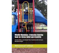 Mindful Mandalas: A Relaxing Coloring Book for Stress Relief and Creativity: Unwind, Relax, and Unleash Your Creativity with Intricate Mandala Designs